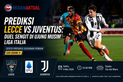 Prediksi Lecce vs Juventus: Duel Sengit di Ujung Musim Liga Italia, Serta Prediksi Susunan Pemain Cek Disini