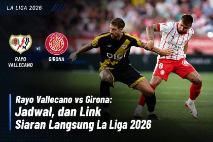 Rayo Vallecano vs Girona: Jadwal, dan Link Siaran Langsung Liga Spanyol 2026
