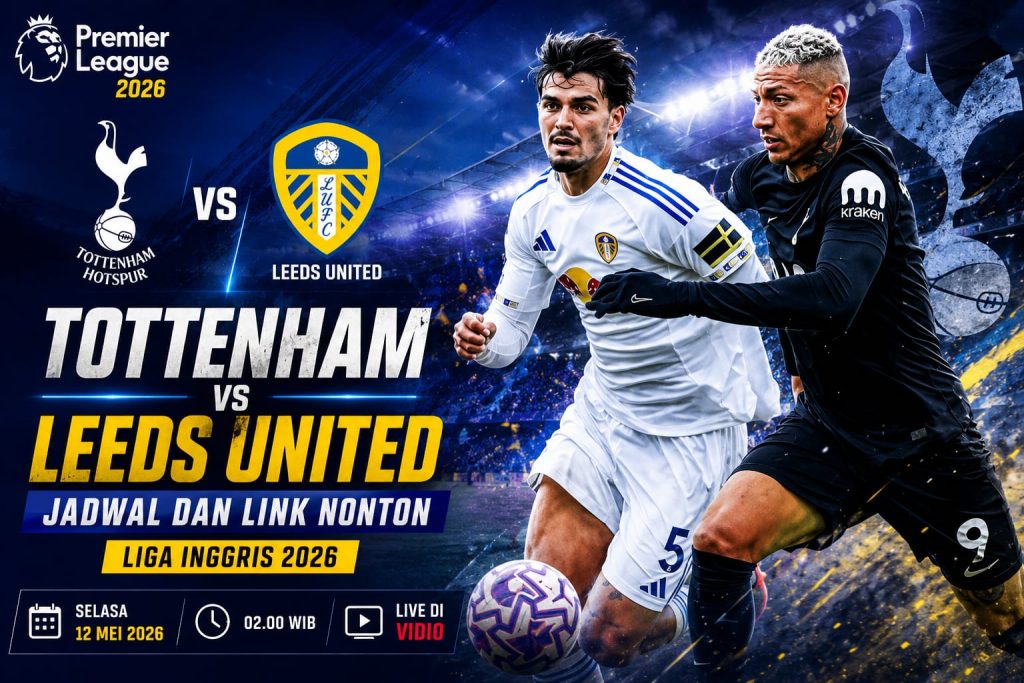 Tottenham vs Leeds United: Jadwal, Prediksi Susunan Pemain, dan Link Nonton Liga Inggris 2026