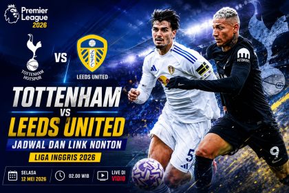 Tottenham vs Leeds United: Jadwal, Prediksi Susunan Pemain, dan Link Nonton Liga Inggris 2026