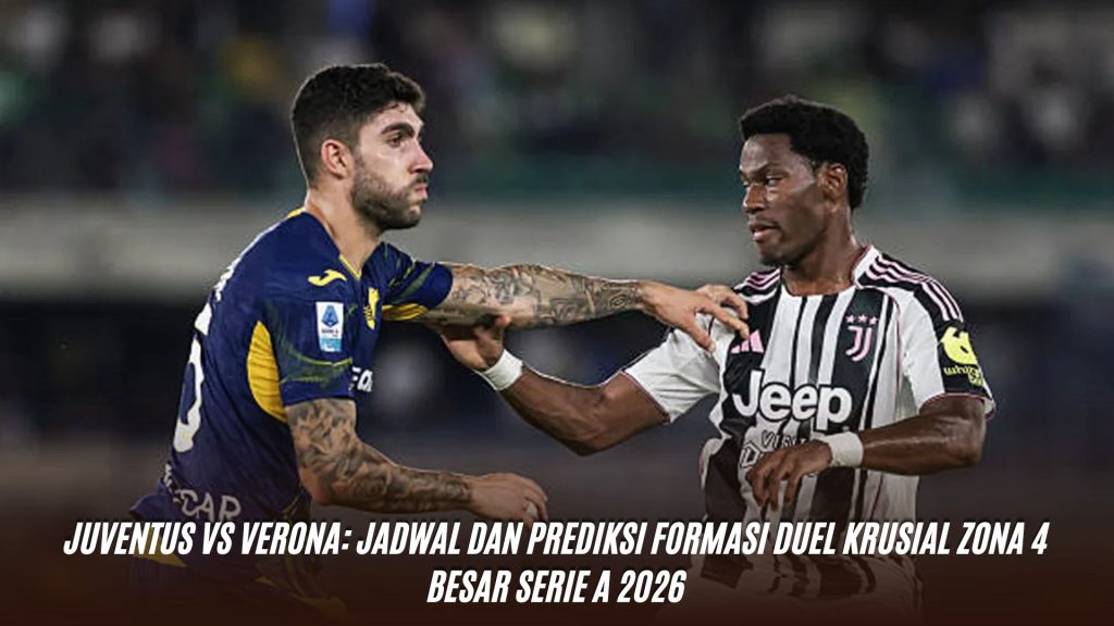 Juventus vs Verona: Jadwal dan Prediksi Formasi Duel Krusial Zona 4 Besar Serie A 2026