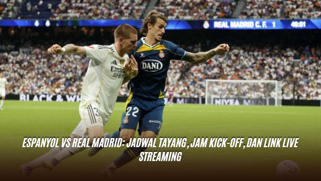 Espanyol vs Real Madrid: Jadwal Tayang, Jam Kick-off, dan Link Live Streaming