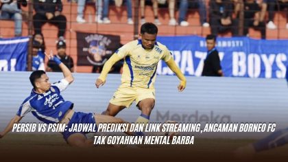 Persib vs PSIM: Jadwal Prediksi dan Link Streaming, Ancaman Borneo FC Tak Goyahkan Mental Barba