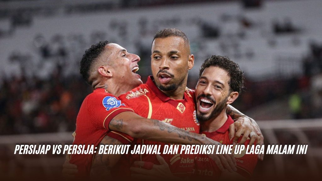 Persijap vs Persija: Berikut Jadwal dan Prediksi Line Up Laga Malam Ini