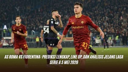 As Roma vs Fiorentina: Prediksi Lengkap, Line Up, dan Analisis Jelang Laga Serie A 5 Mei 2026