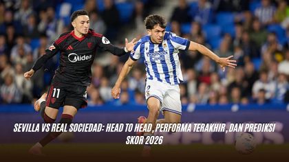 Sevilla vs Real Sociedad: Head to Head, Performa Terakhir, dan Prediksi Skor 2026