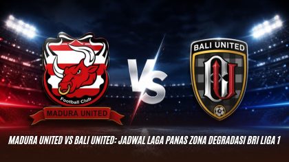 Madura United vs Bali United: Jadwal Laga Panas Zona Degradasi BRI Liga 1