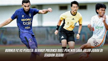Borneo FC vs Persita: Berikut Prediksi Duel Penentu Laga Jalur Juara di Stadion Segiri