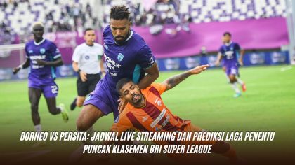 Borneo vs Persita: Jadwal Live Streaming dan Prediksi Laga Penentu Puncak Klasemen BRI Super League