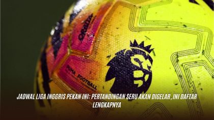 Jadwal Liga Inggris Pekan Ini: Pertandingan Seru Akan Digelar, Ini Daftar Lengkapnya