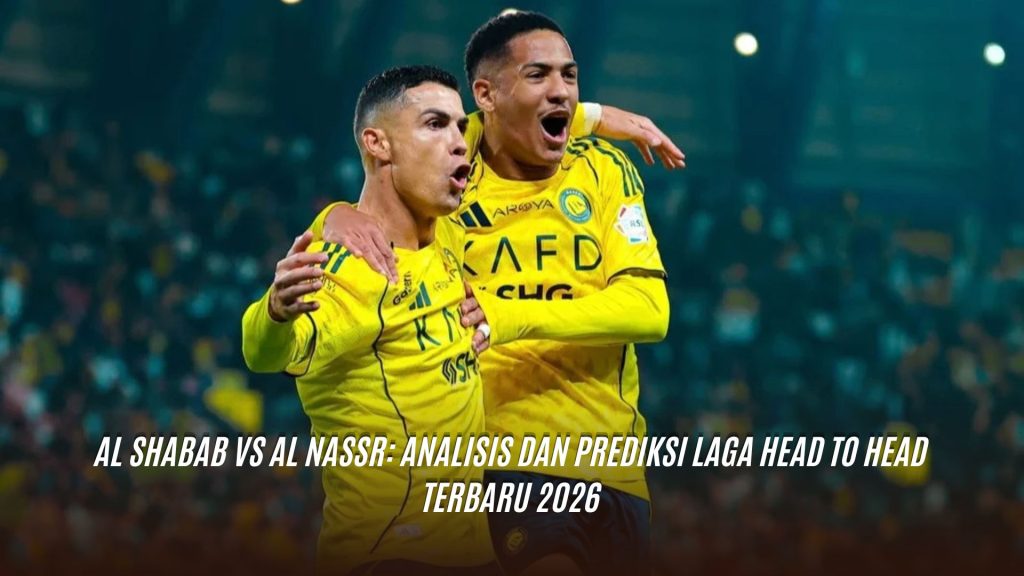 Al Shabab vs Al Nassr: Analisis dan Prediksi Laga Head to Head Terbaru 2026