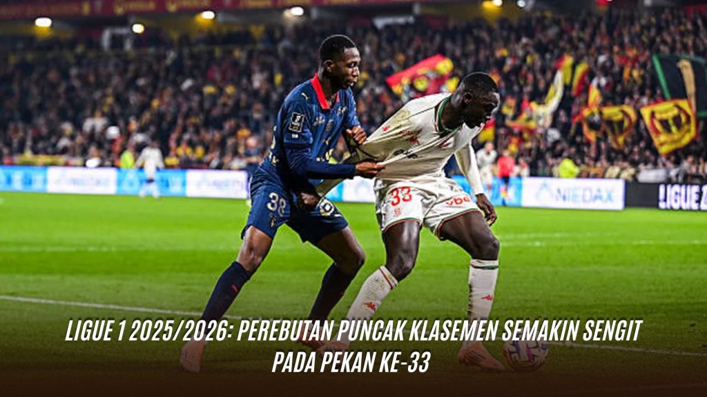 Ligue 1 2025/2026: Perebutan Puncak Klasemen Semakin Sengit Pada Pekan ke-33
