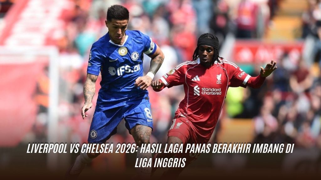 Hasil Liverpool vs Chelsea 2026