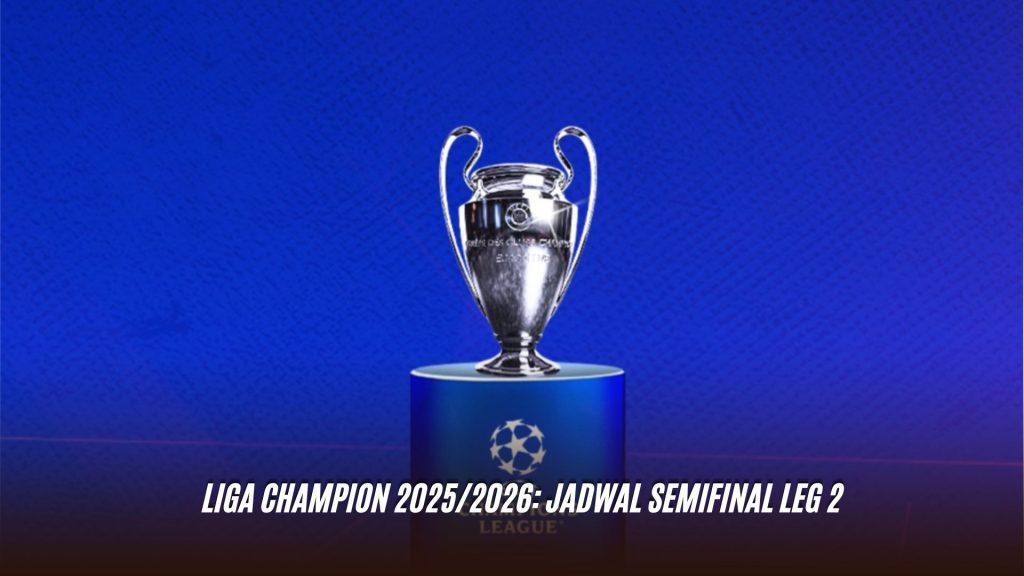 Liga Champion 2025/2026: Jadwal Semifinal Leg 2