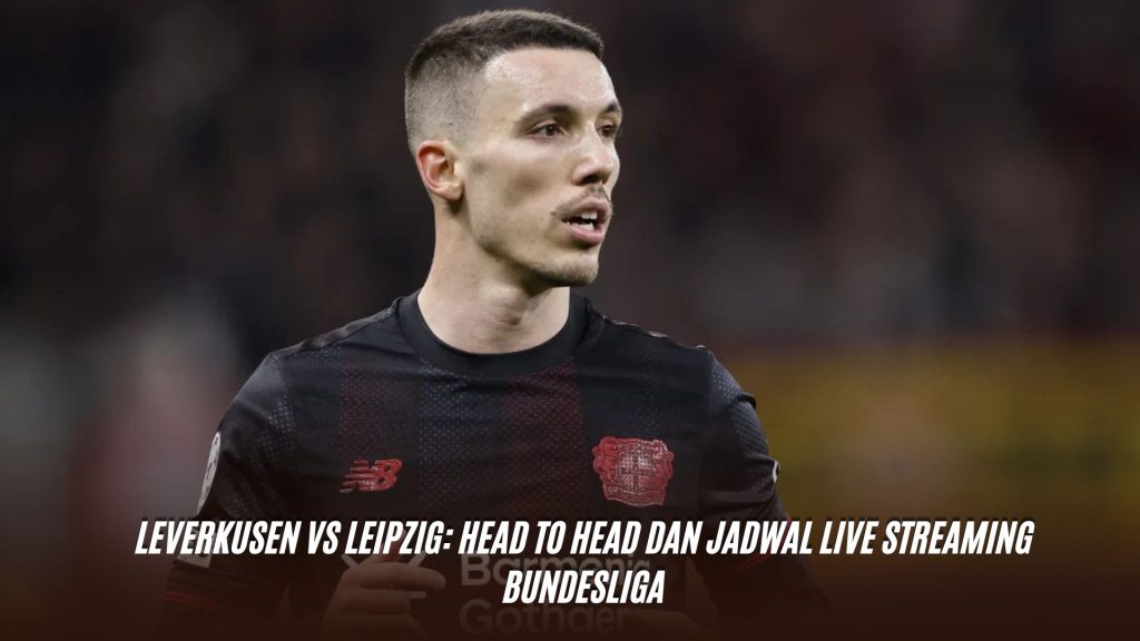 Leverkusen vs Leipzig: Head to Head dan Jadwal Live Streaming Bundesliga