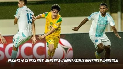 Persebaya vs PSBS Biak: Menang 4-0 Badai Pasifik Dipastikan Degradasi