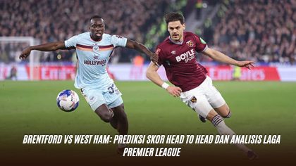 Brentford vs West Ham: Prediksi Skor Head to Head dan Analisis Laga Premier League