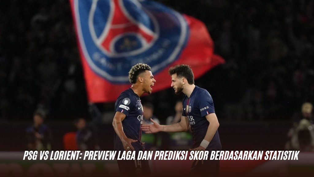 PSG vs Lorient: Preview Laga dan Prediksi Skor Berdasarkan Statistik