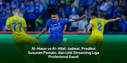 Al-Nassr vs Al-Hilal: Jadwal, Prediksi Susunan Pemain, dan Link Streaming Liga Profesional Saudi