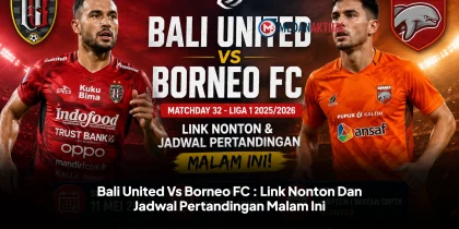 Bali United Vs Borneo FC : Link Nonton Dan Jadwal Pertandingan Malam Ini