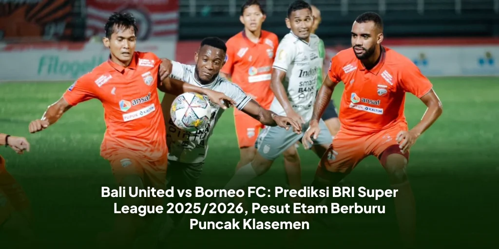 Bali United vs Borneo FC: Prediksi BRI Super League 2025/2026, Pesut Etam Berburu Puncak Klasemen