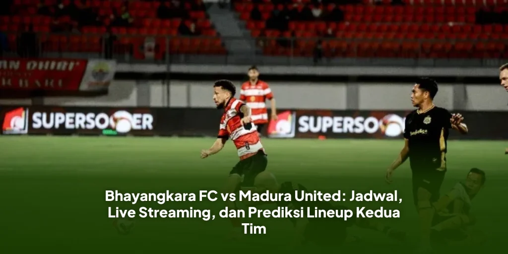 Bhayangkara FC vs Madura United: Jadwal, Live Streaming, dan Prediksi Lineup Kedua Tim