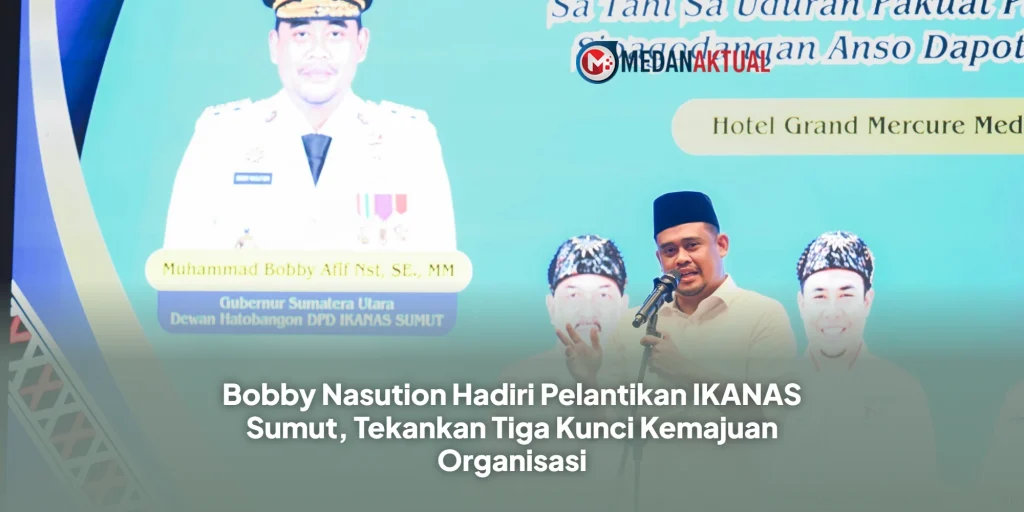 Bobby Nasution Hadiri Pelantikan IKANAS Sumut, Tekankan Tiga Kunci Kemajuan Organisasi
