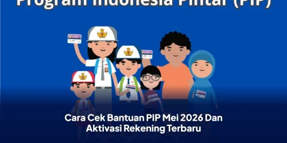 Cara Cek Bantuan PIP Mei 2026 Dan Aktivasi Rekening Terbaru