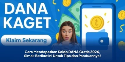 Cara Mendapatkan Saldo DANA Gratis 2026, Simak Berikut Ini Untuk Tips dan Panduannya!