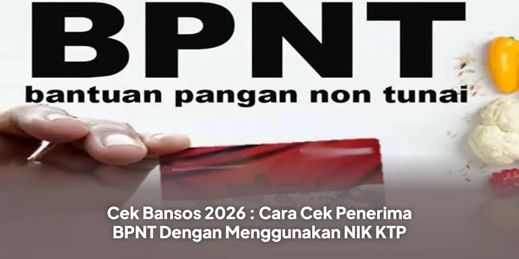Cek Bansos 2026 : Cara Cek Penerima BPNT Dengan Menggunakan NIK KTP