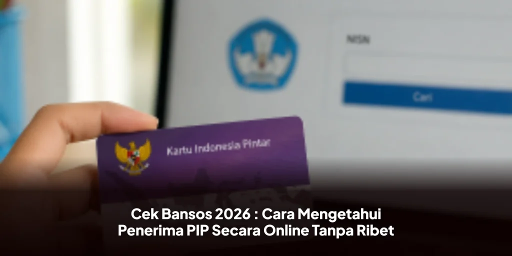 Cek Bansos 2026 : Cara Mengetahui Penerima PIP Secara Online Tanpa Ribet