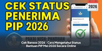 Cek Bansos 2026 : Cara Mengetahui Status Bantuan PIP Mei 2026 Secara Online
