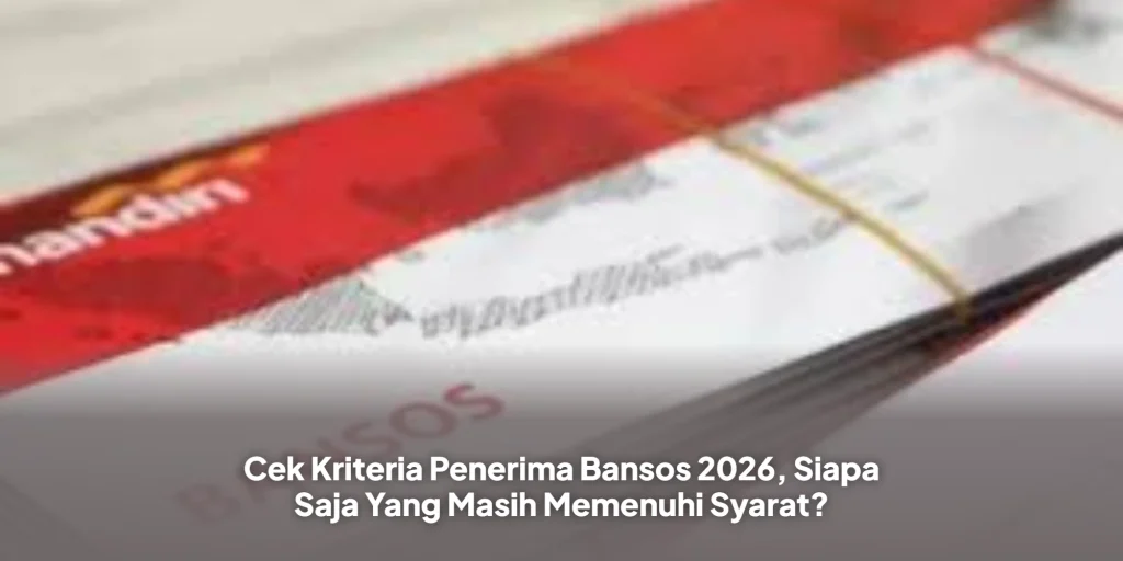 Cek Kriteria Penerima Bansos 2026, Siapa Saja Yang Masih Memenuhi Syarat?