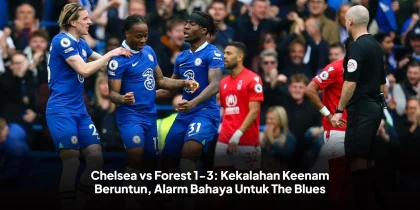 Chelsea vs Forest 1-3: Kekalahan Keenam Beruntun, Alarm Bahaya Untuk The Blues
