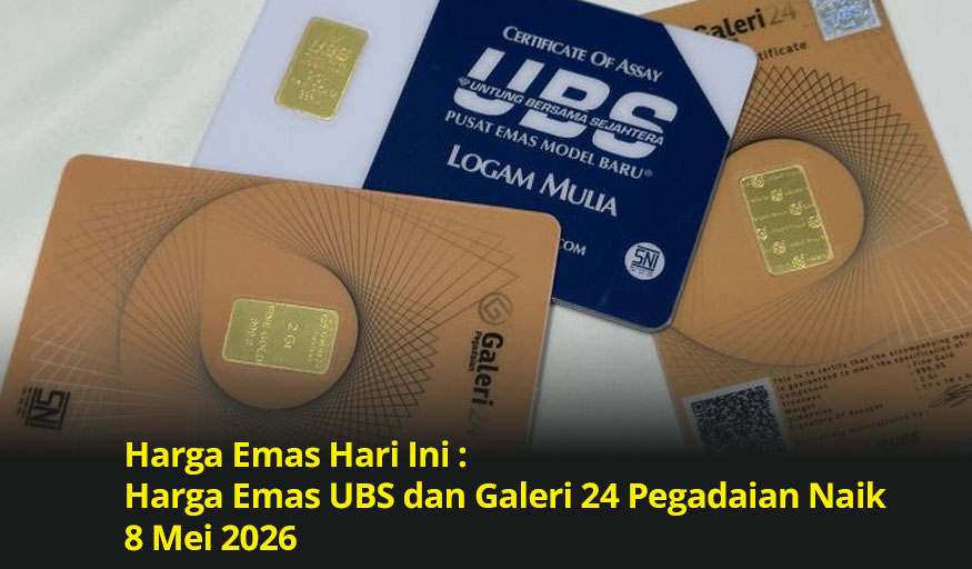 Harga Emas Hari Ini : Harga Emas UBS dan Galeri 24 Pegadaian Naik 8 Mei 2026