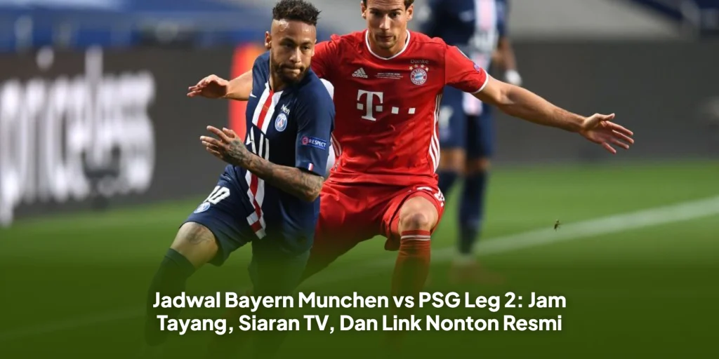 Jadwal Bayern Munchen vs PSG Leg 2: Jam Tayang, Siaran TV, Dan Link Nonton Resmi
