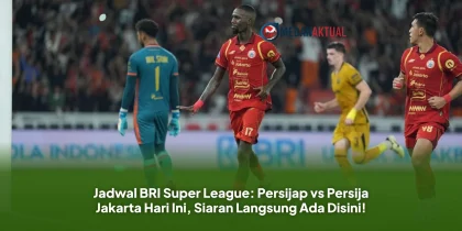 Jadwal BRI Super League: Persijap vs Persija Jakarta Hari Ini, Siaran Langsung Ada Disini!