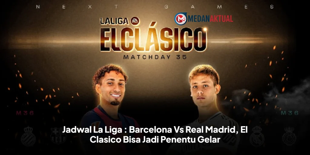 Jadwal La Liga : Barcelona Vs Real Madrid, El Clasico Bisa Jadi Penentu Gelar