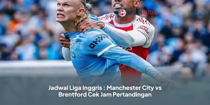 Jadwal Liga Inggris : Manchester City vs Brentford Cek Jam Pertandingan