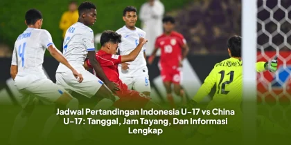 Jadwal Pertandingan Indonesia U-17 vs China U-17: Tanggal, Jam Tayang, Dan Informasi Lengkap