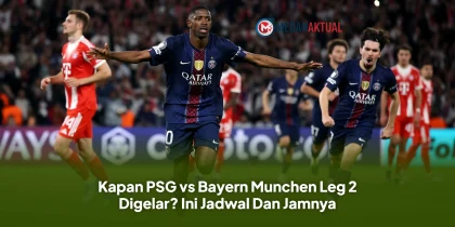 Kapan PSG vs Bayern Munchen Leg 2 Digelar? Ini Jadwal Dan Jamnya