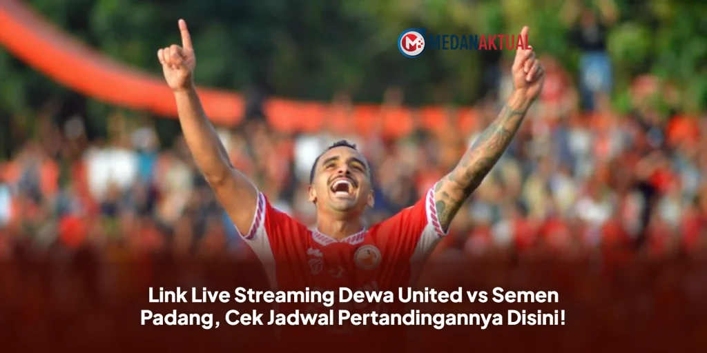 Link Live Streaming Dewa United vs Semen Padang, Cek Jadwal Pertandingannya Disini!