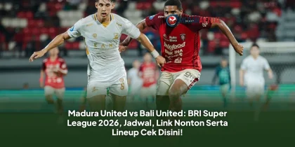 Madura United vs Bali United: BRI Super League 2026, Jadwal, Link Nonton Serta Lineup Cek Disini!