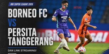BRI Super League 2026: Borneo FC vs Persita Tanggerang, Berikut Lineup dan Link Streaming!