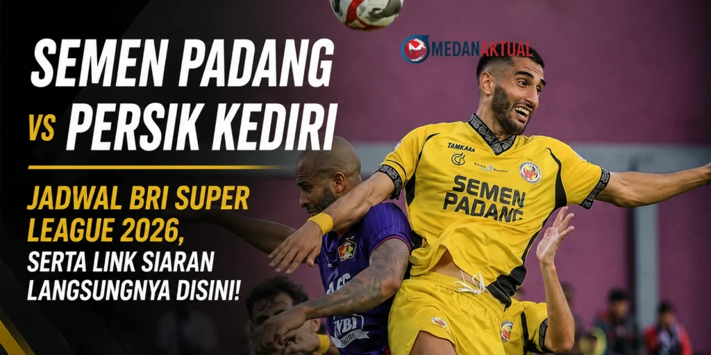 Semen Padang vs Persik Kediri: Jadwal BRI Super League 2026, Serta Link Siaran Langsungnya Disini!