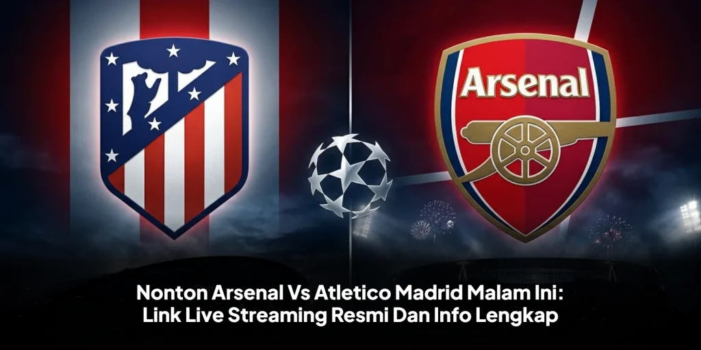 Nonton Arsenal Vs Atletico Madrid Malam Ini: Link Live Streaming Resmi Dan Info Lengkap