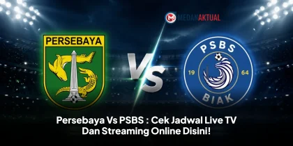 Persebaya Vs PSBS : Cek Jadwal Live TV Dan Streaming Online Disini!