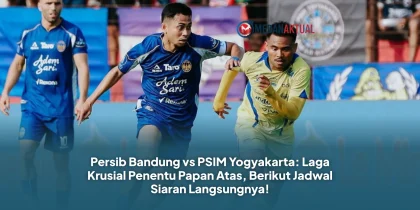 Persib Bandung vs PSIM Yogyakarta: Laga Krusial Penentu Papan Atas, Berikut Jadwal Siaran Langsungnya!