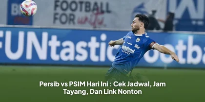 Persib vs PSIM Hari Ini : Cek Jadwal, Jam Tayang, Dan Link Nonton