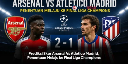 Prediksi Skor Arsenal Vs Atletico Madrid, Penentuan Melaju ke Final Liga Champions